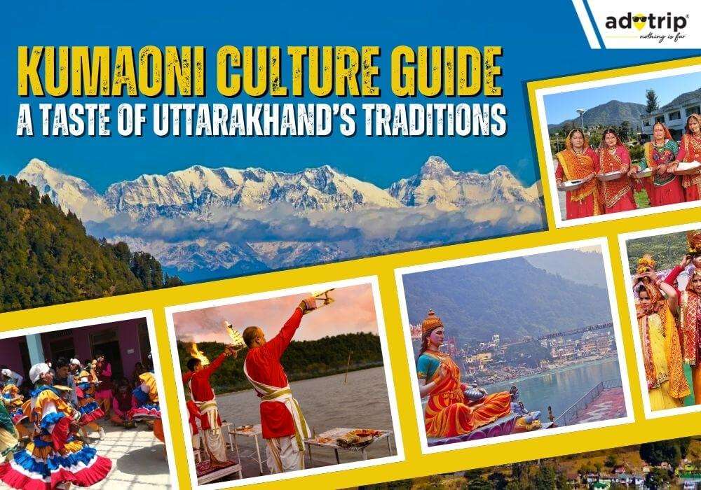 Kumaoni Culture Guide A Taste of Uttarakhand’s Traditions